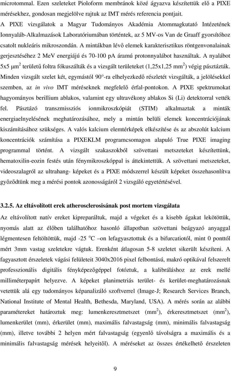 A mintákban lévı elemek karakterisztikus röntgenvonalainak gerjesztéséhez 2 MeV energiájú és 70-100 pa áramú protonnyalábot használtak.