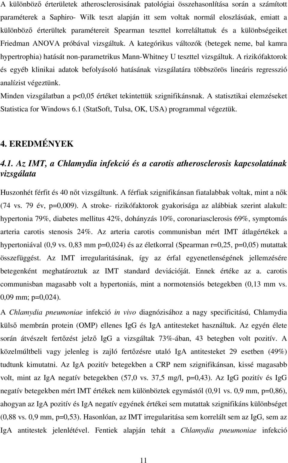 A kategórikus változók (betegek neme, bal kamra hypertrophia) hatását non-parametrikus Mann-Whitney U teszttel vizsgáltuk.