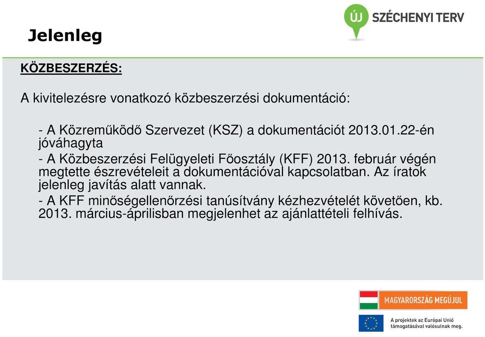 február végén megtette észrevételeit a dokumentációval kapcsolatban. Az íratok jelenleg javítás alatt vannak.