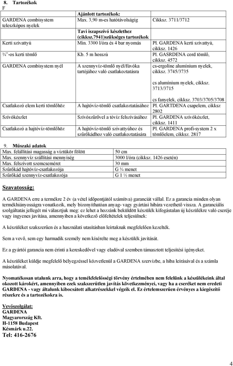 4572 GARDENA combisystem nyél A szennyvíz-tömlő nyél/fúvóka tartójához való csatlakoztatásra cs-ergoline alumínium nyelek, cikksz. 3745/3735 cs alumínium nyelek, cikksz. 3713/3715 cs fanyelek, cikksz.