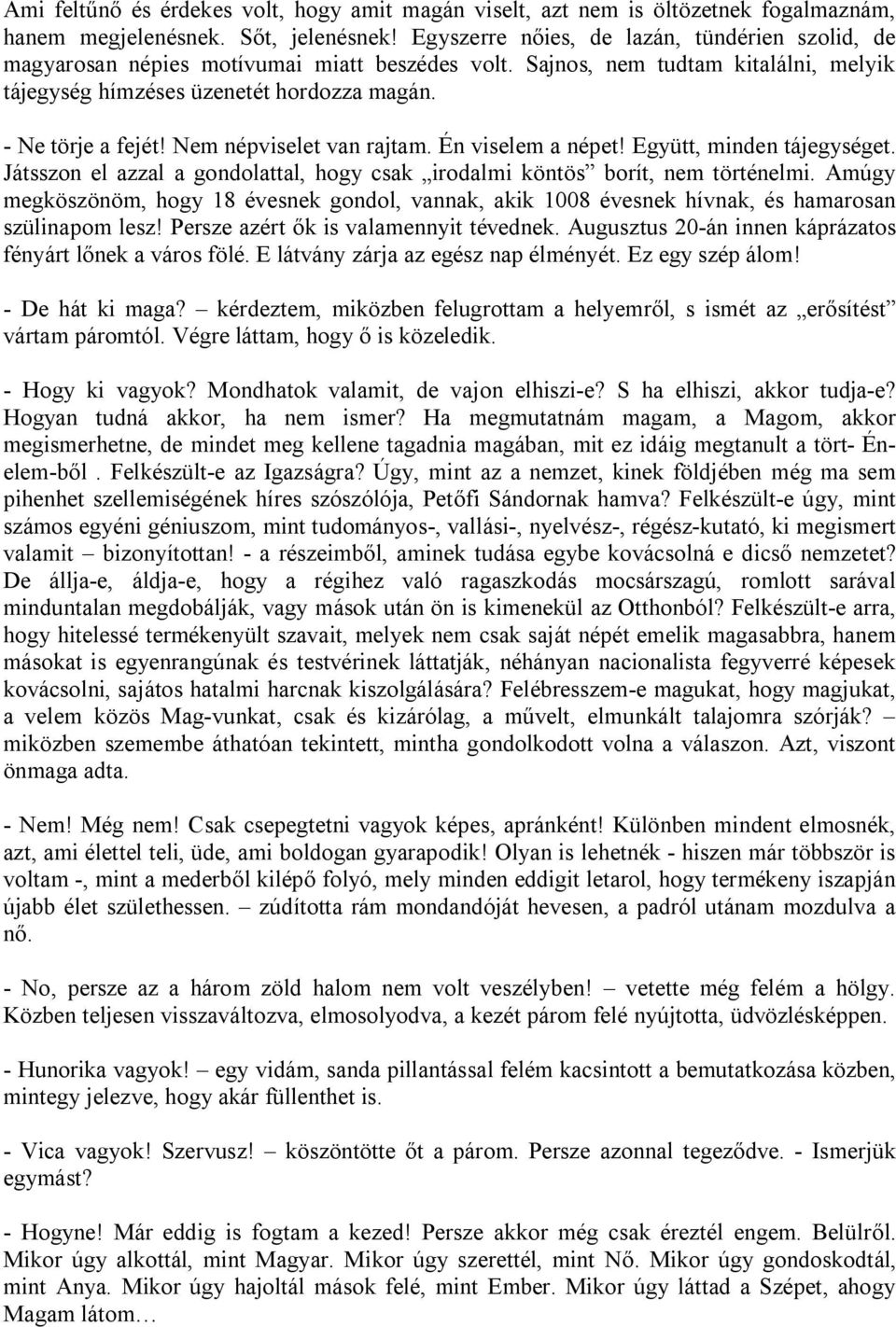 Nem népviselet van rajtam. Én viselem a népet! Együtt, minden tájegységet. Játsszon el azzal a gondolattal, hogy csak irodalmi köntös borít, nem történelmi.