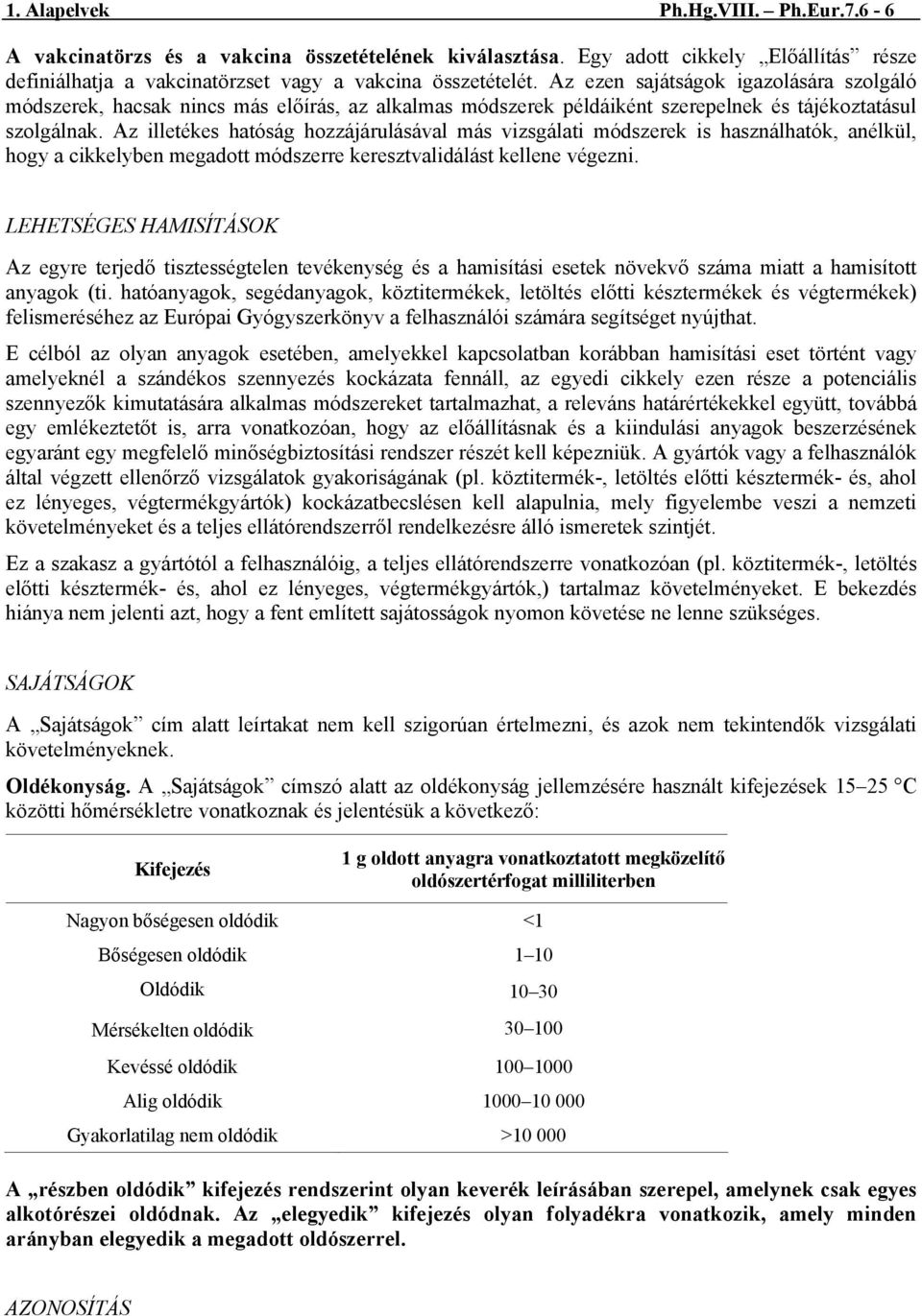 Az illetékes hatóság hozzájárulásával más vizsgálati módszerek is használhatók, anélkül, hogy a cikkelyben megadott módszerre keresztvalidálást kellene végezni.