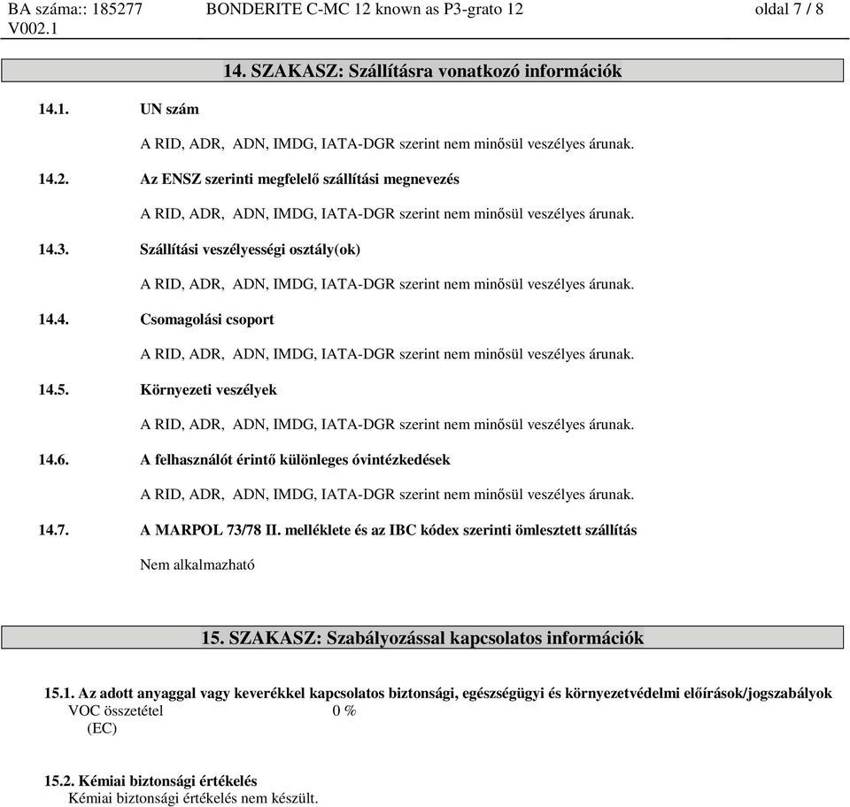 melléklete és az IBC kódex szerinti ömlesztett szállítás Nem alkalmazható 15