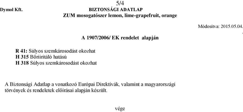 okozhat A Biztonsági Adatlap a vonatkozó Európai Direktívák,