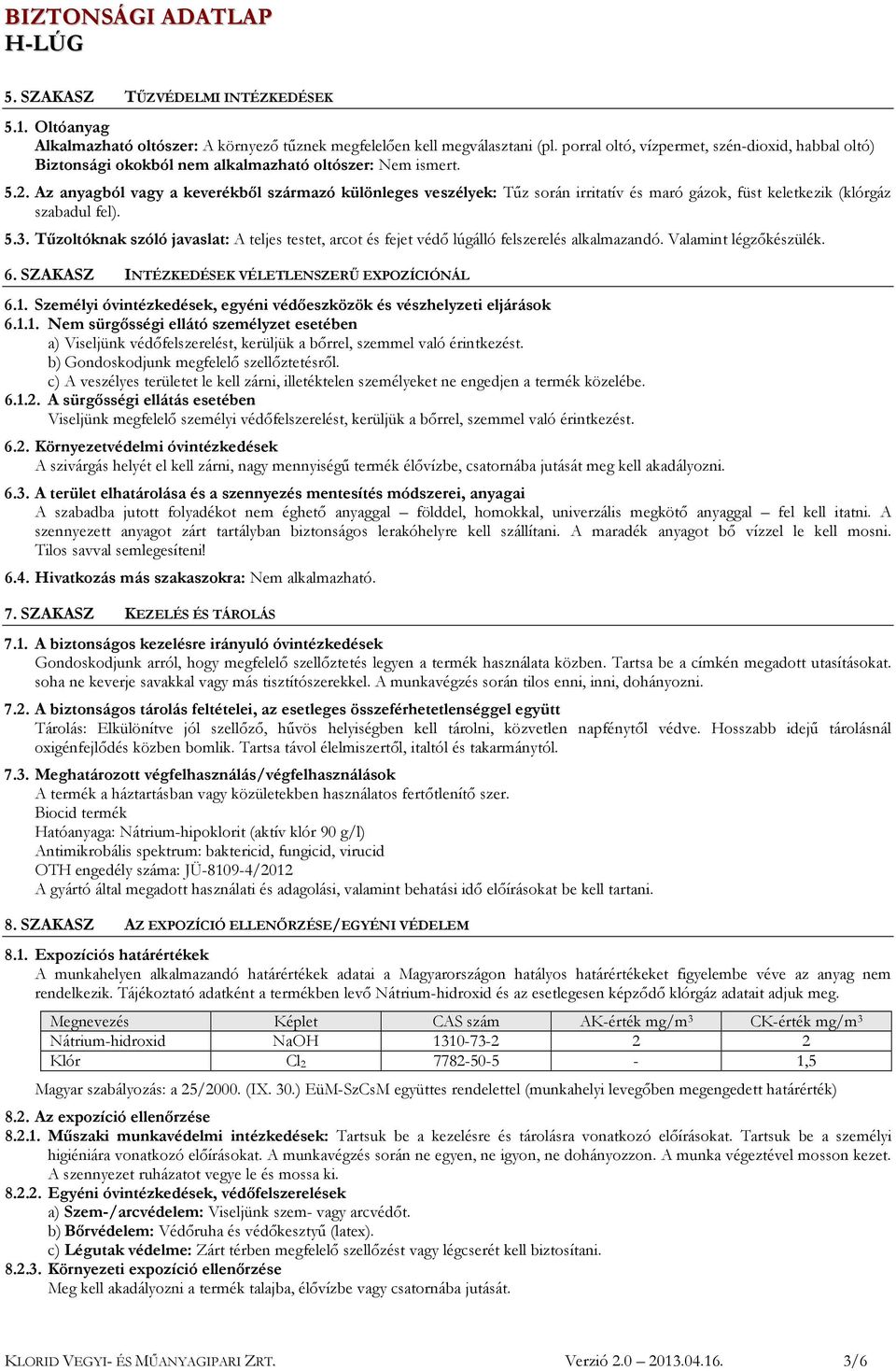 Az anyagból vagy a keverékből származó különleges veszélyek: Tűz során irritatív és maró gázok, füst keletkezik (klórgáz szabadul fel). 5.3.