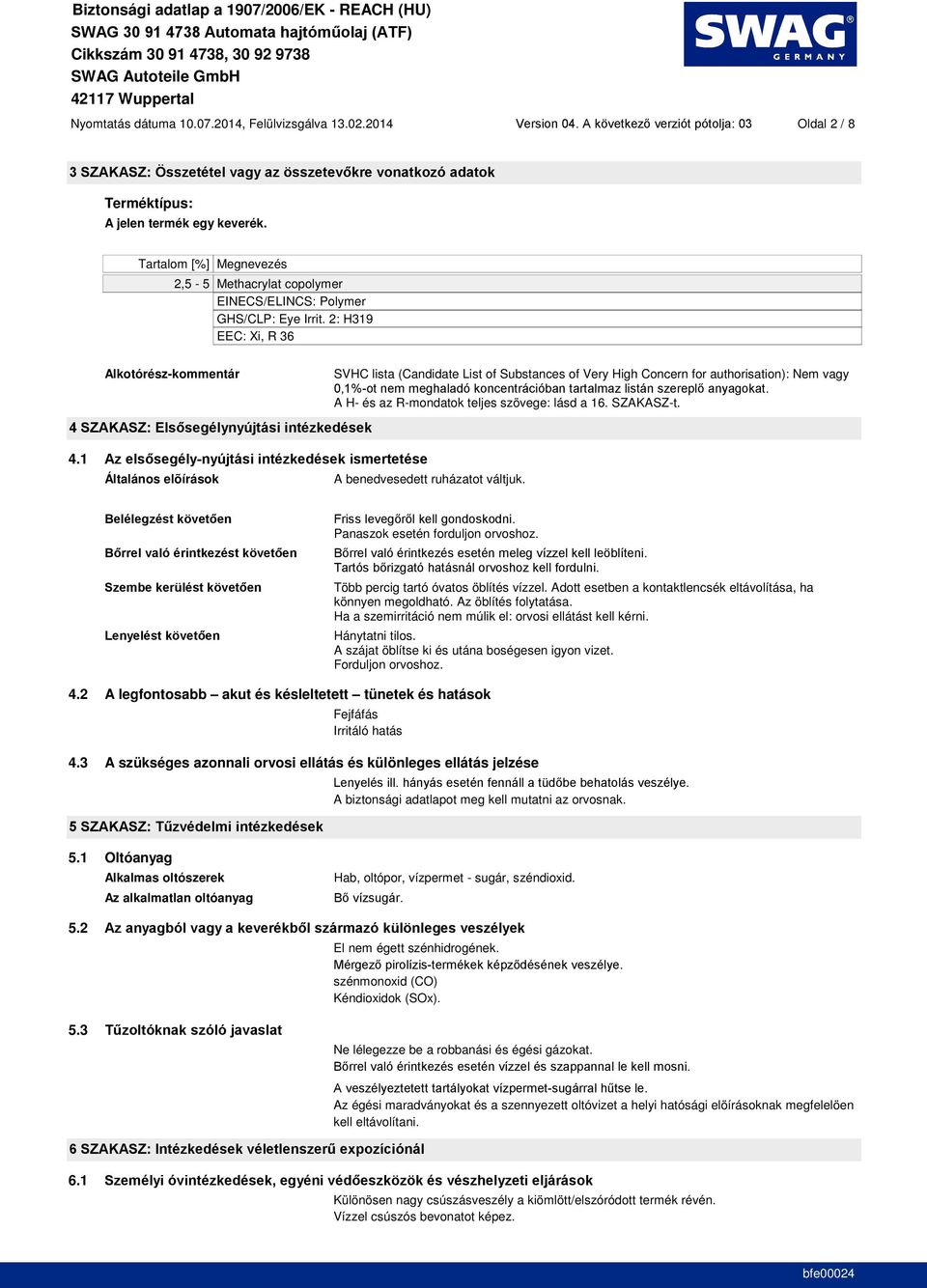 1 Általános elõírások SVHC lista (Candidate List of Substances of Very High Concern for authorisation): Nem vagy A H- és az R-mondatok teljes szövege: lásd a 16. SZAKASZ-t.