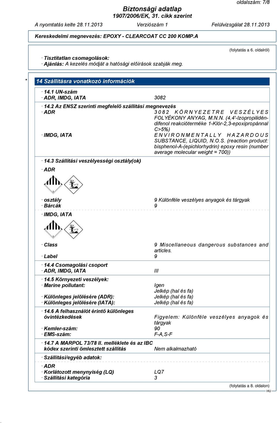 O.S. (reaction product: bisphenol-a-(epichlorhydrin) epoxy resin (number average molecular weight = 700)) 14.