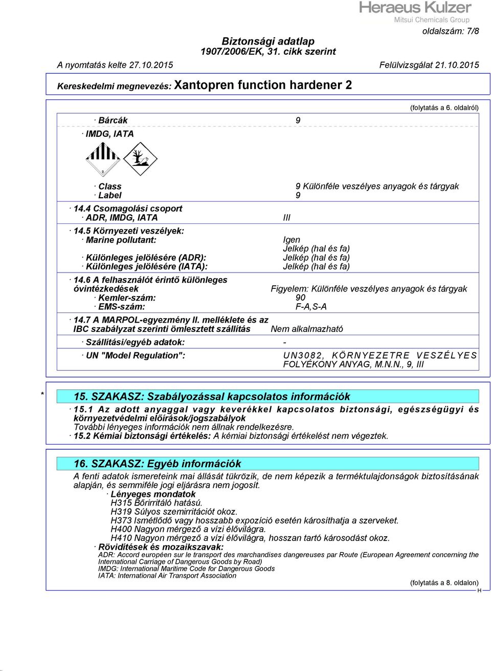 6 A felhasználót érintő különleges óvintézkedések Figyelem: Különféle veszélyes anyagok és tárgyak Kemler-szám: 90 EMS-szám: F-A,S-A 14.7 A MARPOL-egyezmény II.