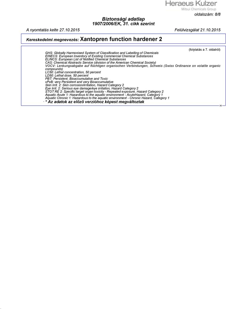 Substances CAS: Chemical Abstracts Service (division of the American Chemical Society) VOCV: Lenkungsabgabe auf flüchtigen organischen Verbindungen, Schweis (Swiss Ordinance on volatile organic