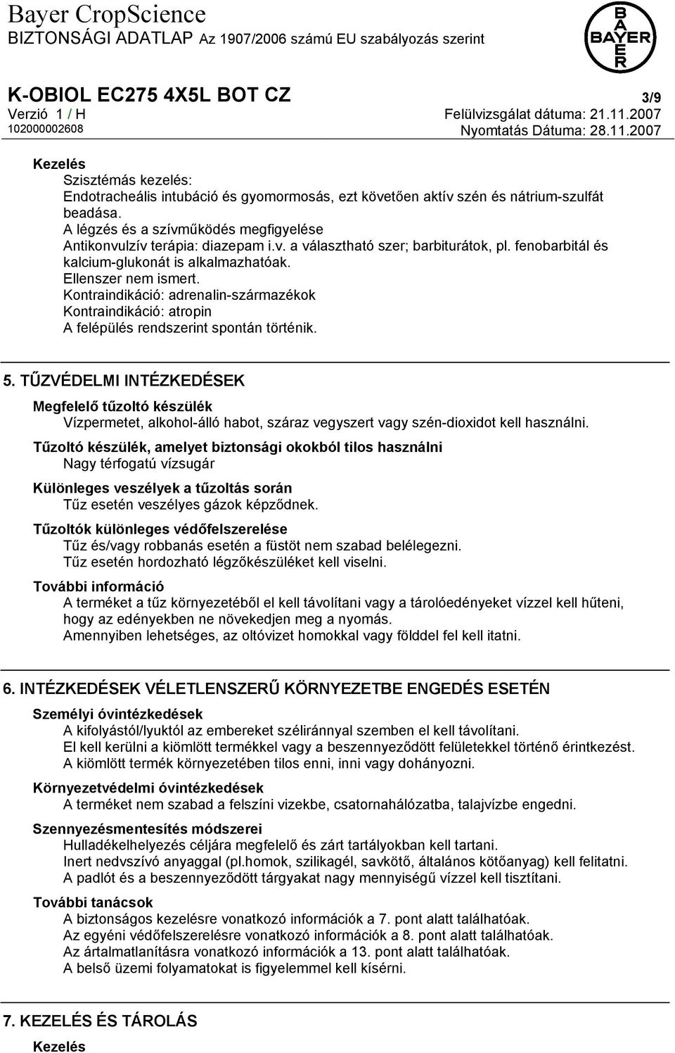 Kontraindikáció: adrenalin-származékok Kontraindikáció: atropin A felépülés rendszerint spontán történik. 5.