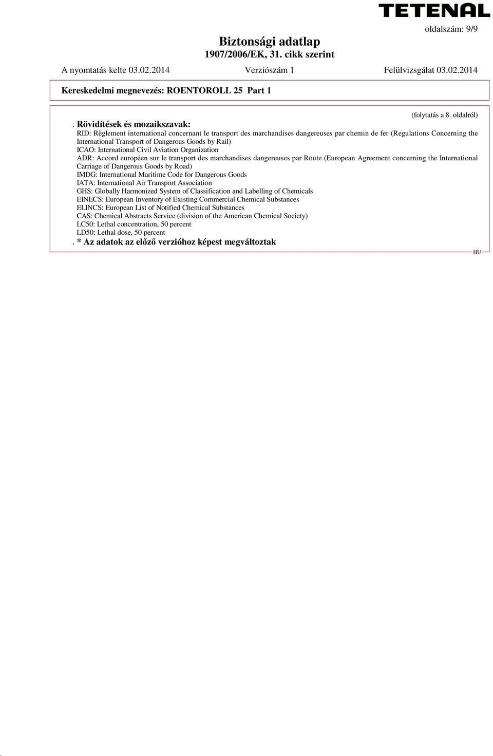 by Rail) ICAO: International Civil Aviation Organization ADR: Accord européen sur le transport des marchandises dangereuses par Route (European Agreement concerning the International Carriage of