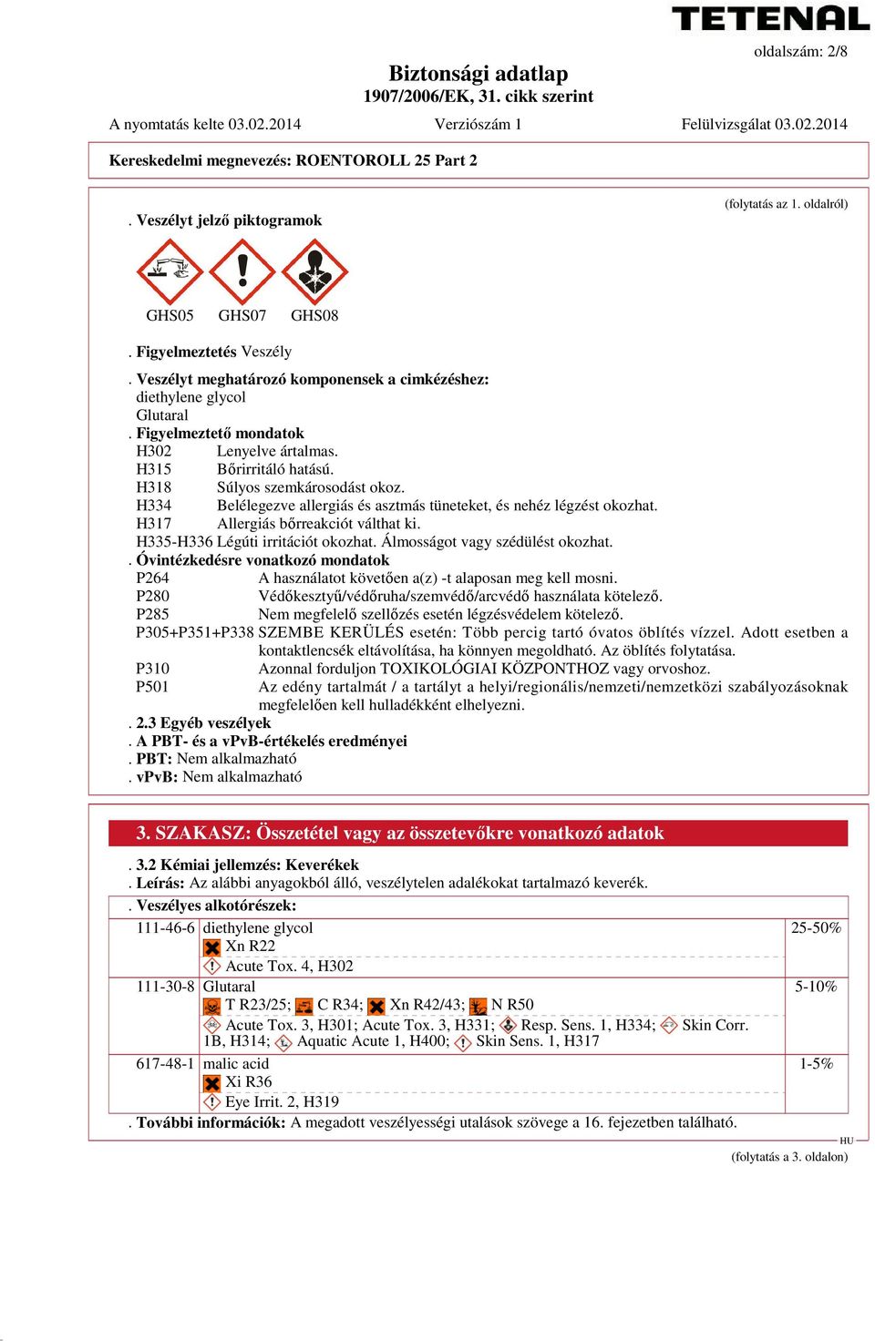 H334 Belélegezve allergiás és asztmás tüneteket, és nehéz légzést okozhat. H317 Allergiás bőrreakciót válthat ki. H335-H336 Légúti irritációt okozhat. Álmosságot vagy szédülést okozhat.