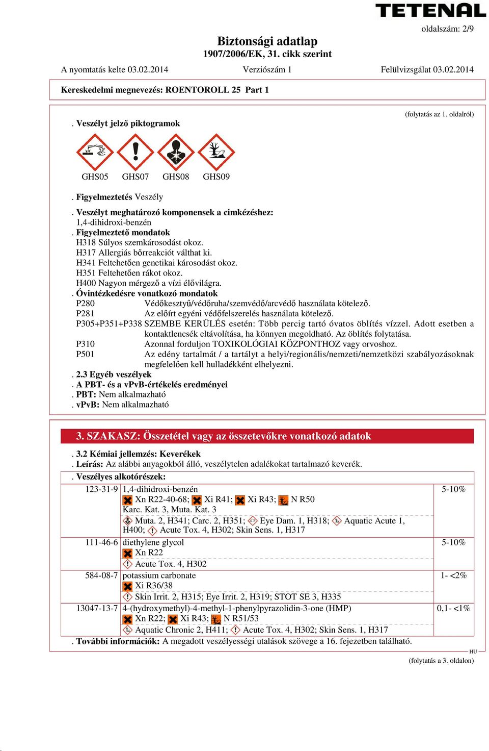 H341 Feltehetően genetikai károsodást okoz. H351 Feltehetően rákot okoz. H400 Nagyon mérgező a vízi élővilágra.