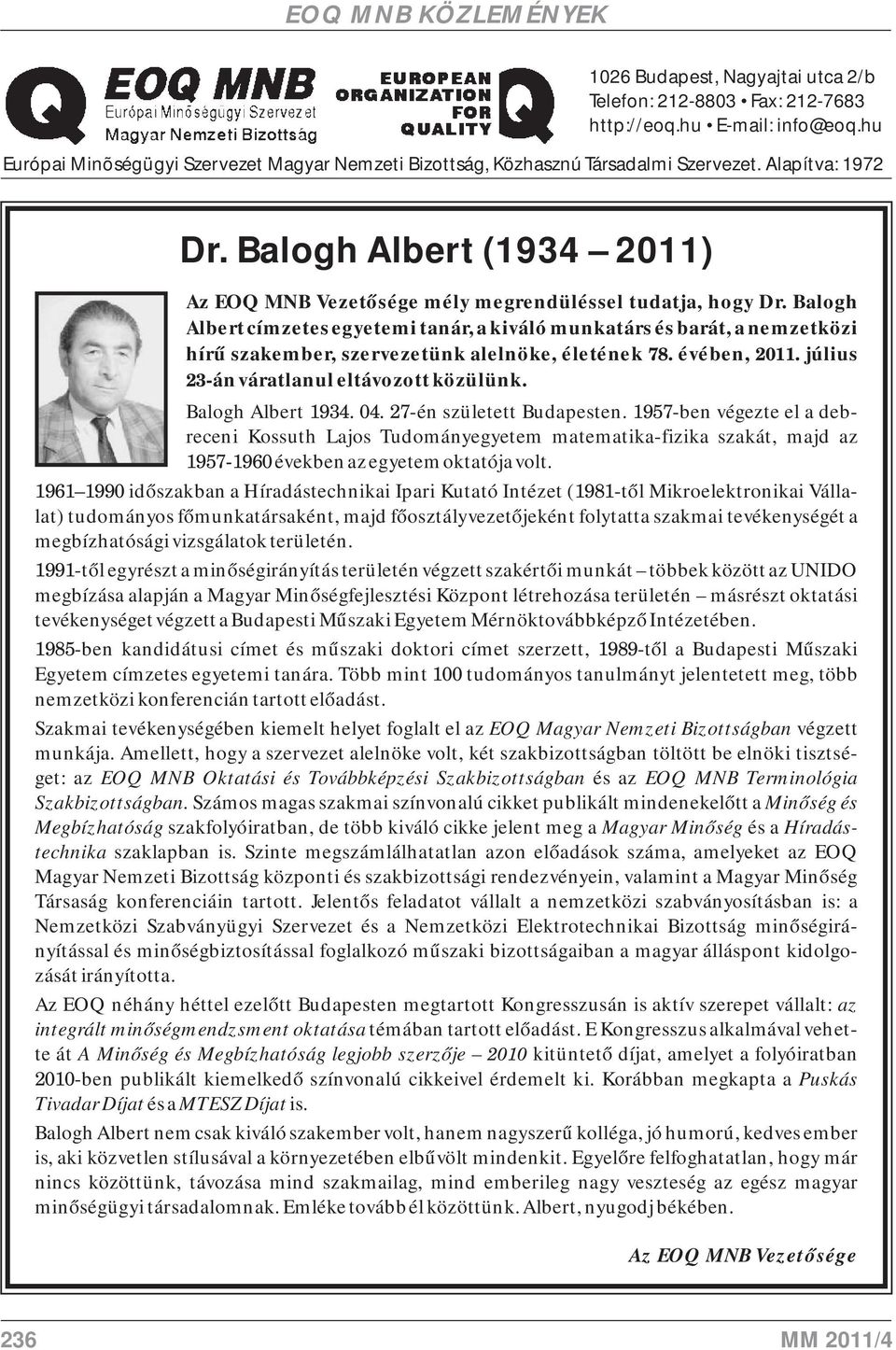 Balogh Albert címzetes egyetemi tanár, a kiváló munkatárs és barát, a nemzetközi hírű szakember, szervezetünk alelnöke, életének 78. évében, 2011. július 23-án váratlanul eltávozott közülünk.