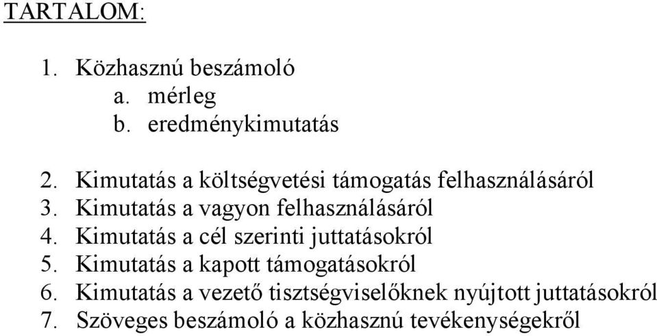 Kimutatás a vagyon felhasználásáról 4. Kimutatás a cél szerinti juttatásokról 5.