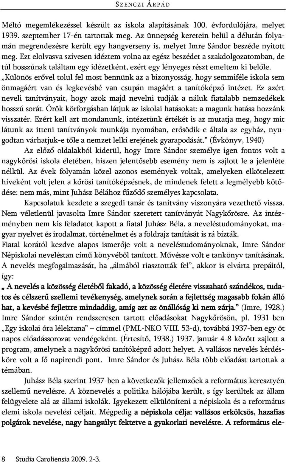 Ezt elolvasva szívesen idéztem volna az egész beszédet a szakdolgozatomban, de túl hosszúnak találtam egy idézetként, ezért egy lényeges részt emeltem ki belőle.