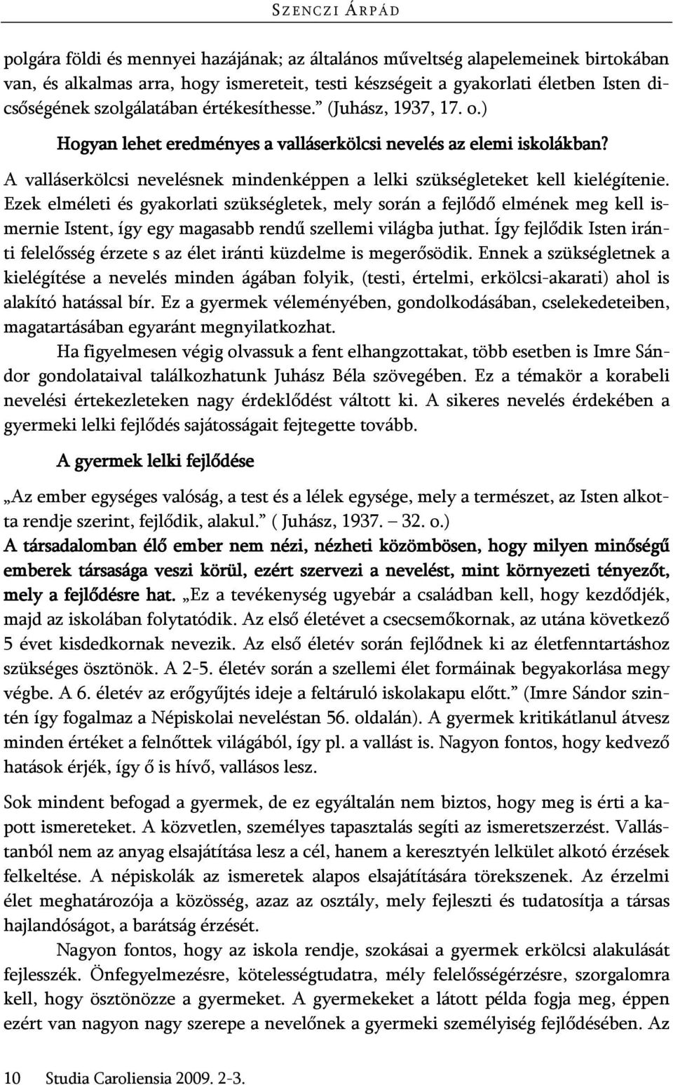 A valláserkölcsi nevelésnek mindenképpen a lelki szükségleteket kell kielégítenie.