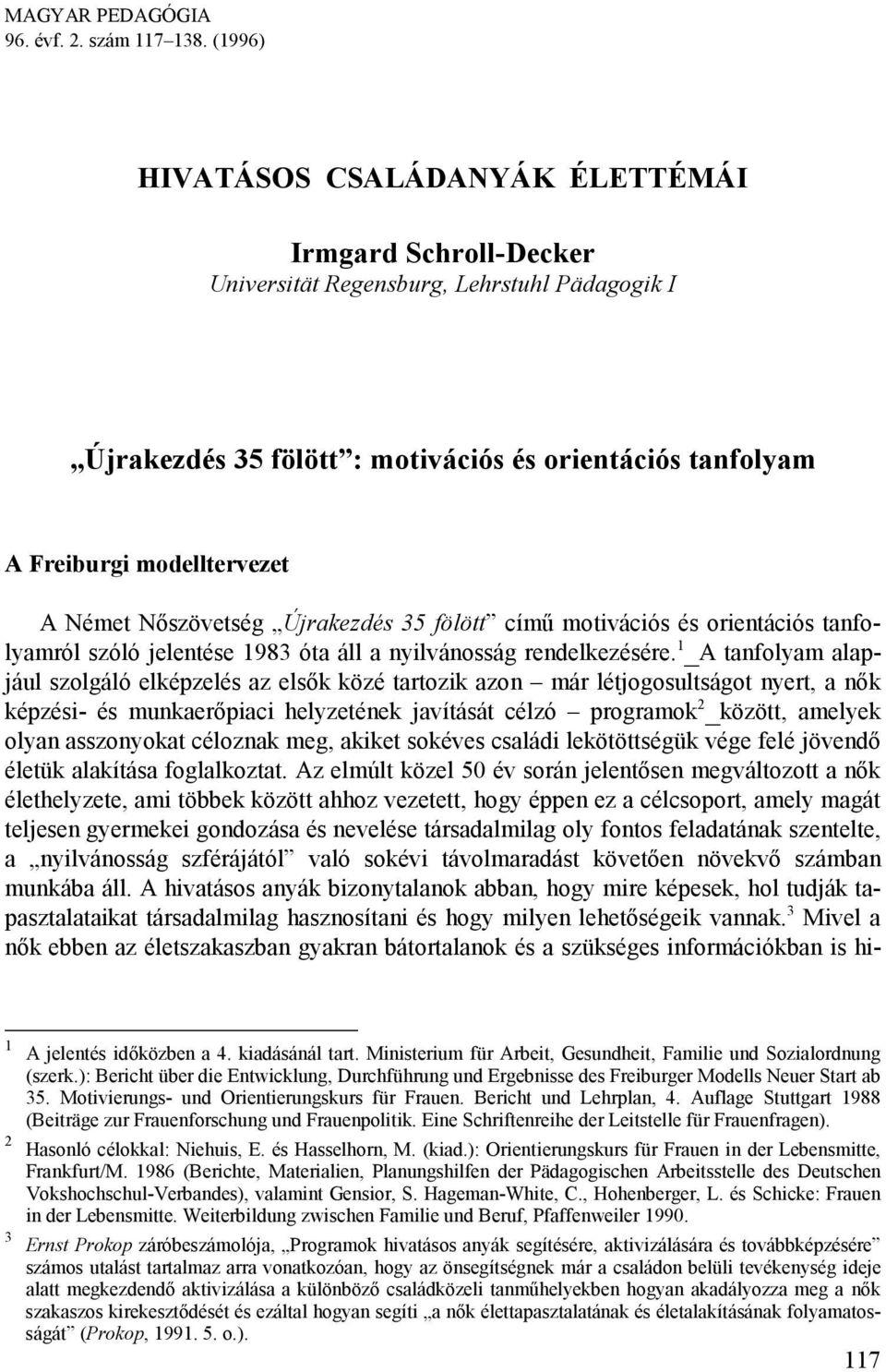 Német Nőszövetség Újrakezdés 35 fölött című motivációs és orientációs tanfolyamról szóló jelentése 1983 óta áll a nyilvánosság rendelkezésére.