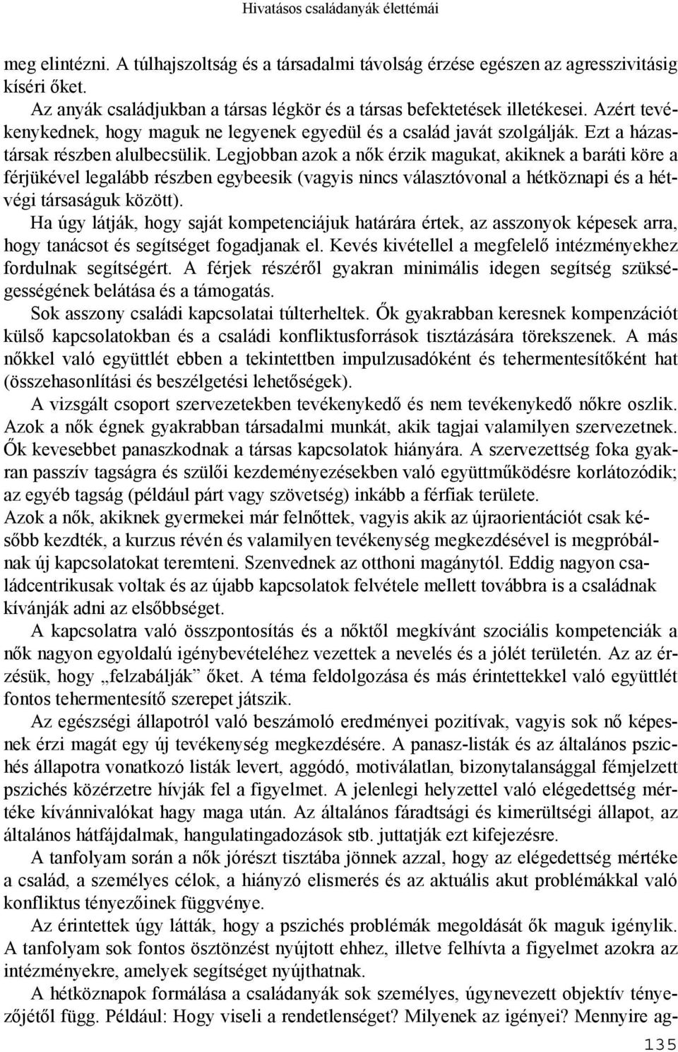 Legjobban azok a nők érzik magukat, akiknek a baráti köre a férjükével legalább részben egybeesik (vagyis nincs választóvonal a hétköznapi és a hétvégi társaságuk között).