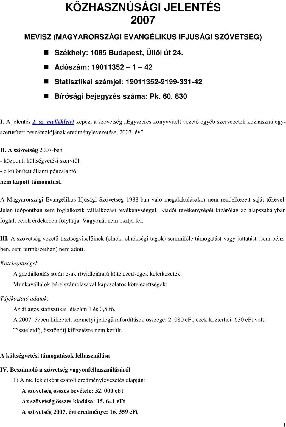 év II. A szövetség 2007-ben - központi költségvetési szervtıl, - elkülönített állami pénzalaptól nem kapott támogatást.