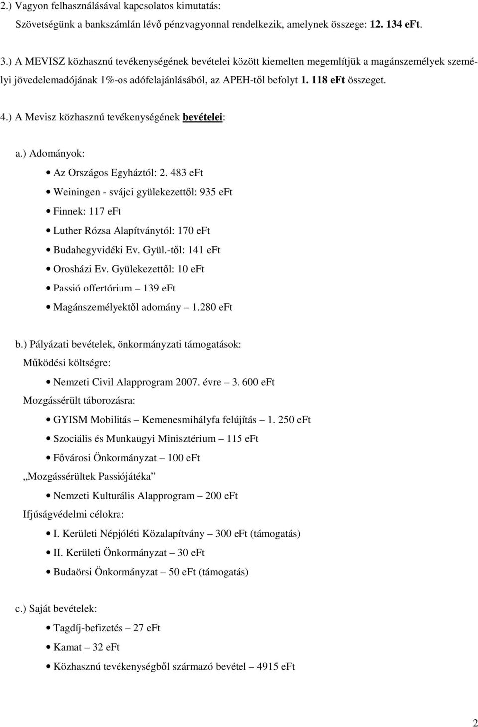 ) A Mevisz közhasznú tevékenységének bevételei: a.) Adományok: Az Országos Egyháztól: 2.