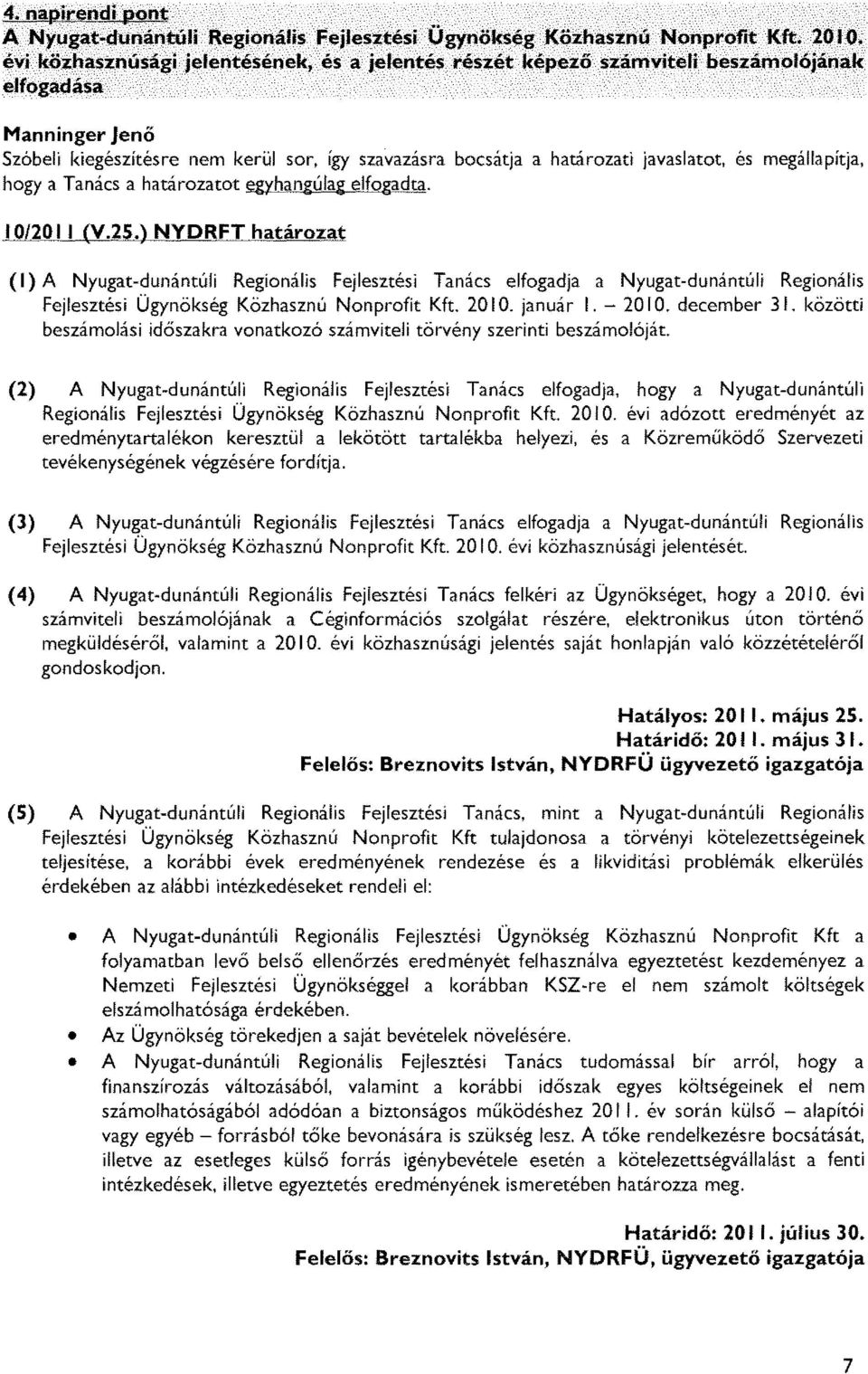 és megállapítja, hogy a Tanács a határozatot egyhangúlag elfogadta. 101201 I (V.25.