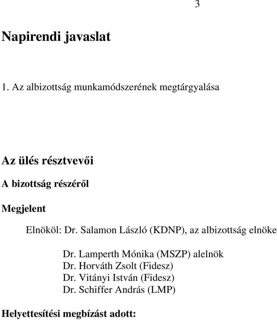 részéről Megjelent Elnököl: Dr. Salamon László (KDNP), az albizottság elnöke Dr.