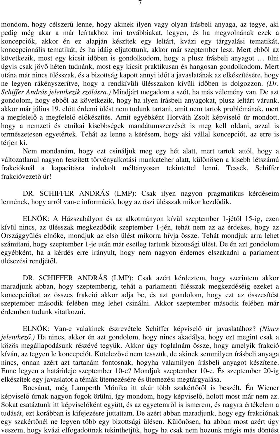 Mert ebből az következik, most egy kicsit időben is gondolkodom, hogy a plusz írásbeli anyagot ülni úgyis csak jövő héten tudnánk, most egy kicsit praktikusan és hangosan gondolkodom.