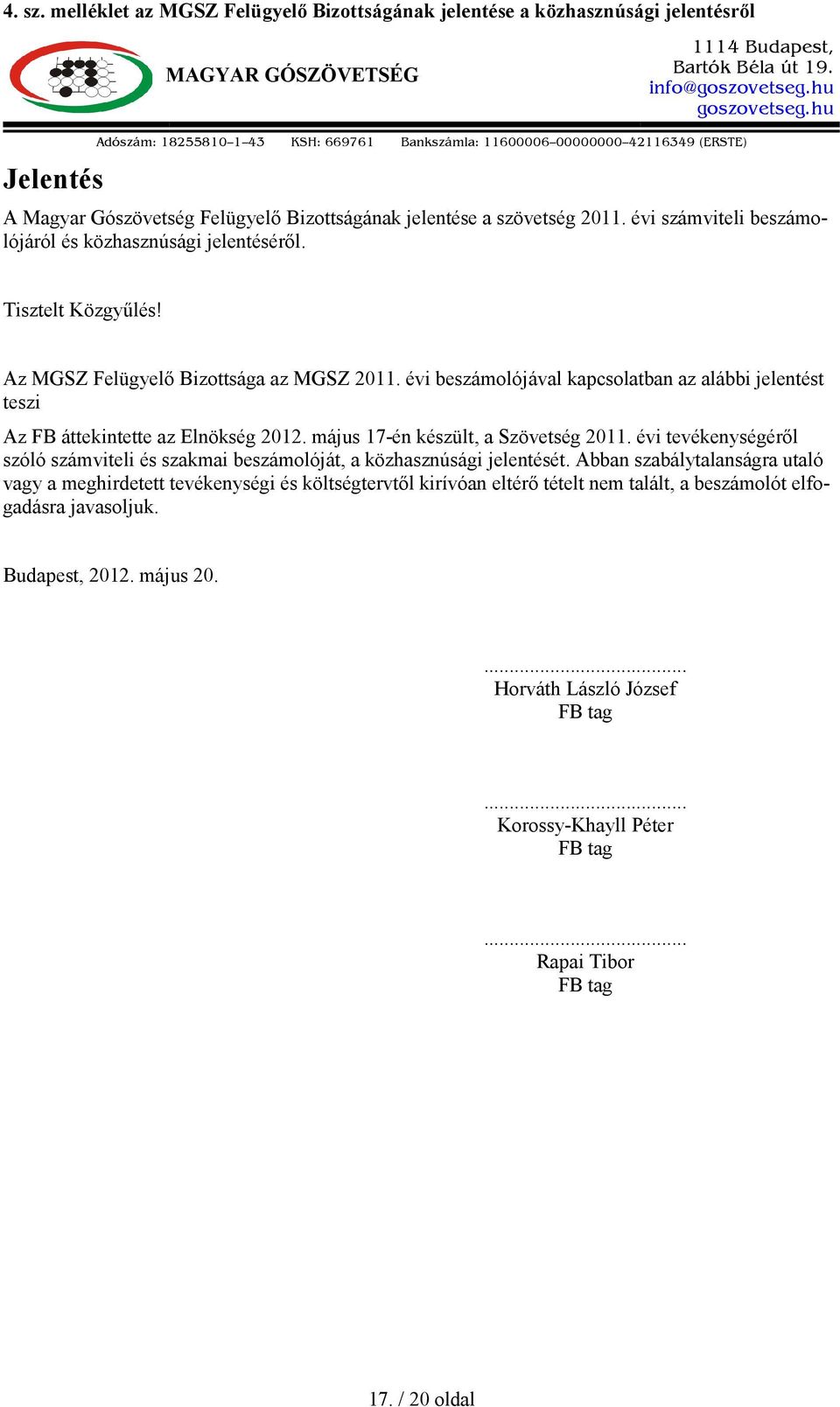 évi számviteli beszámolójáról és közhasznúsági jelentéséről. Tisztelt Közgyűlés! Az MGSZ Felügyelő Bizottsága az MGSZ 2011.