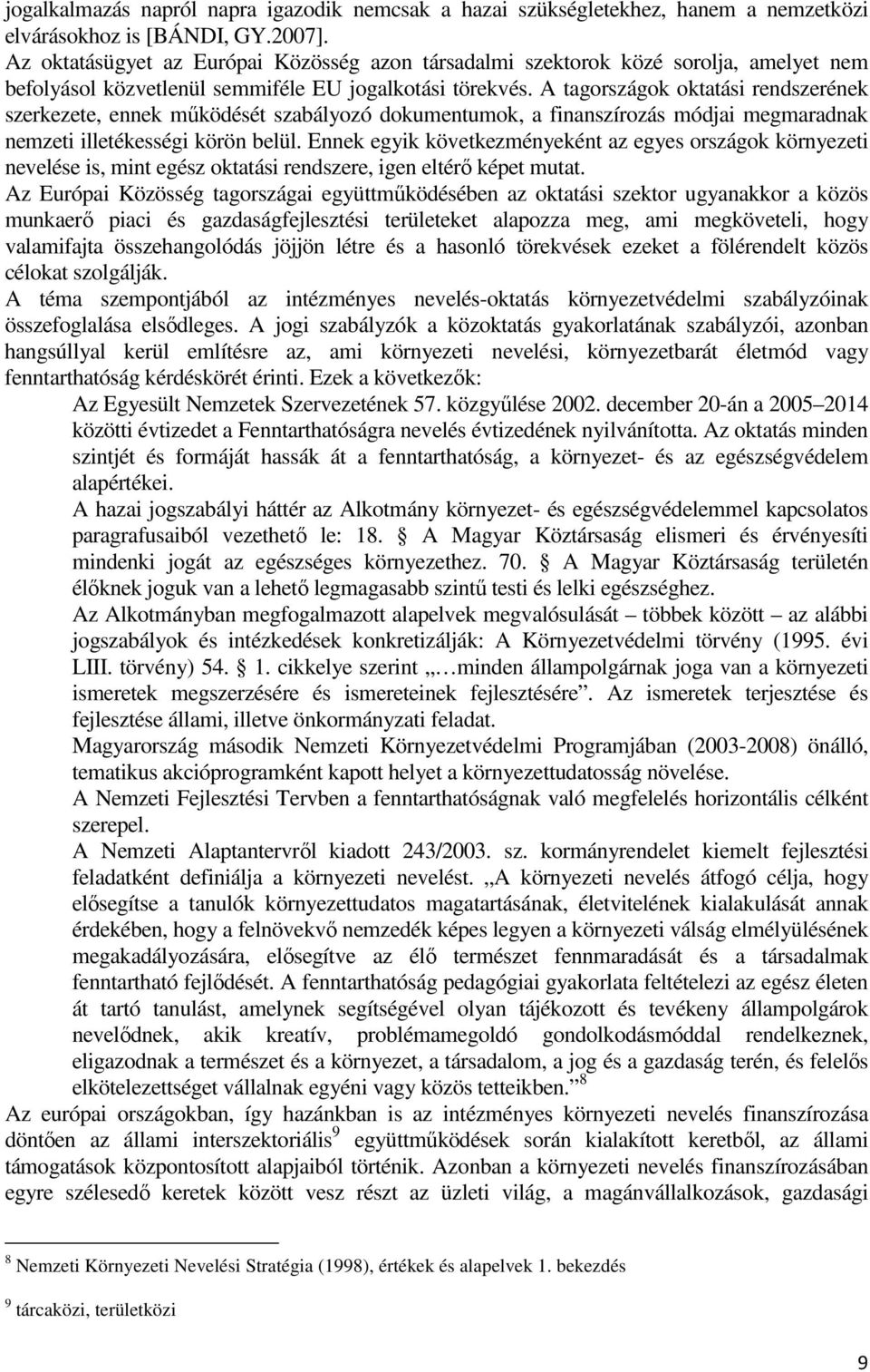 A tagországok oktatási rendszerének szerkezete, ennek működését szabályozó dokumentumok, a finanszírozás módjai megmaradnak nemzeti illetékességi körön belül.