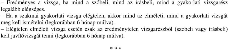 Ha a szakmai gyakorlati vizsga elégtelen, akkor mind az elméleti, mind a gyakorlati vizsgát meg