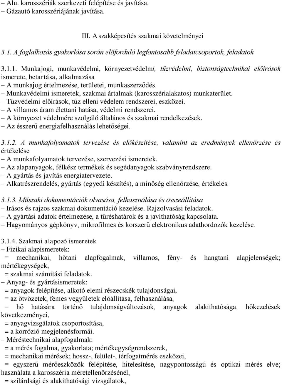 1. Munkajogi, munkavédelmi, környezetvédelmi, tűzvédelmi, biztonságtechnikai előírások ismerete, betartása, alkalmazása A munkajog értelmezése, területei, munkaszerződés.