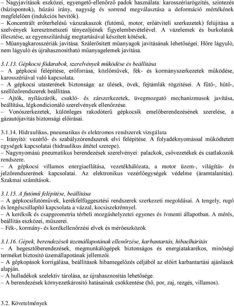 A vázelemek és burkolatok illesztése, az egyenszilárdság megtartásával készített kötések. Műanyagkarosszériák javítása. Szálerősített műanyagok javításának lehetőségei.