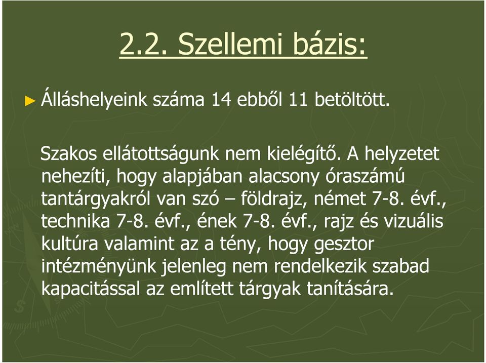 A helyzetet nehezíti, hogy alapjában alacsony óraszámú tantárgyakról van szó földrajz, német 7-8.