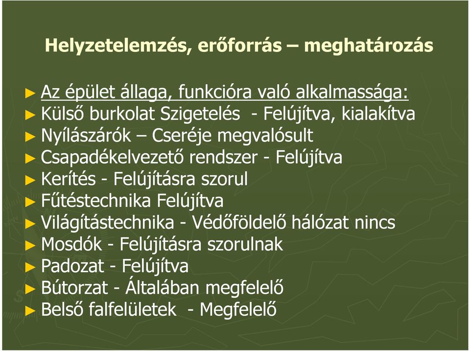 Kerítés - Felújításra szorul Fűtéstechnika Felújítva Világítástechnika - Védőföldelő hálózat nincs