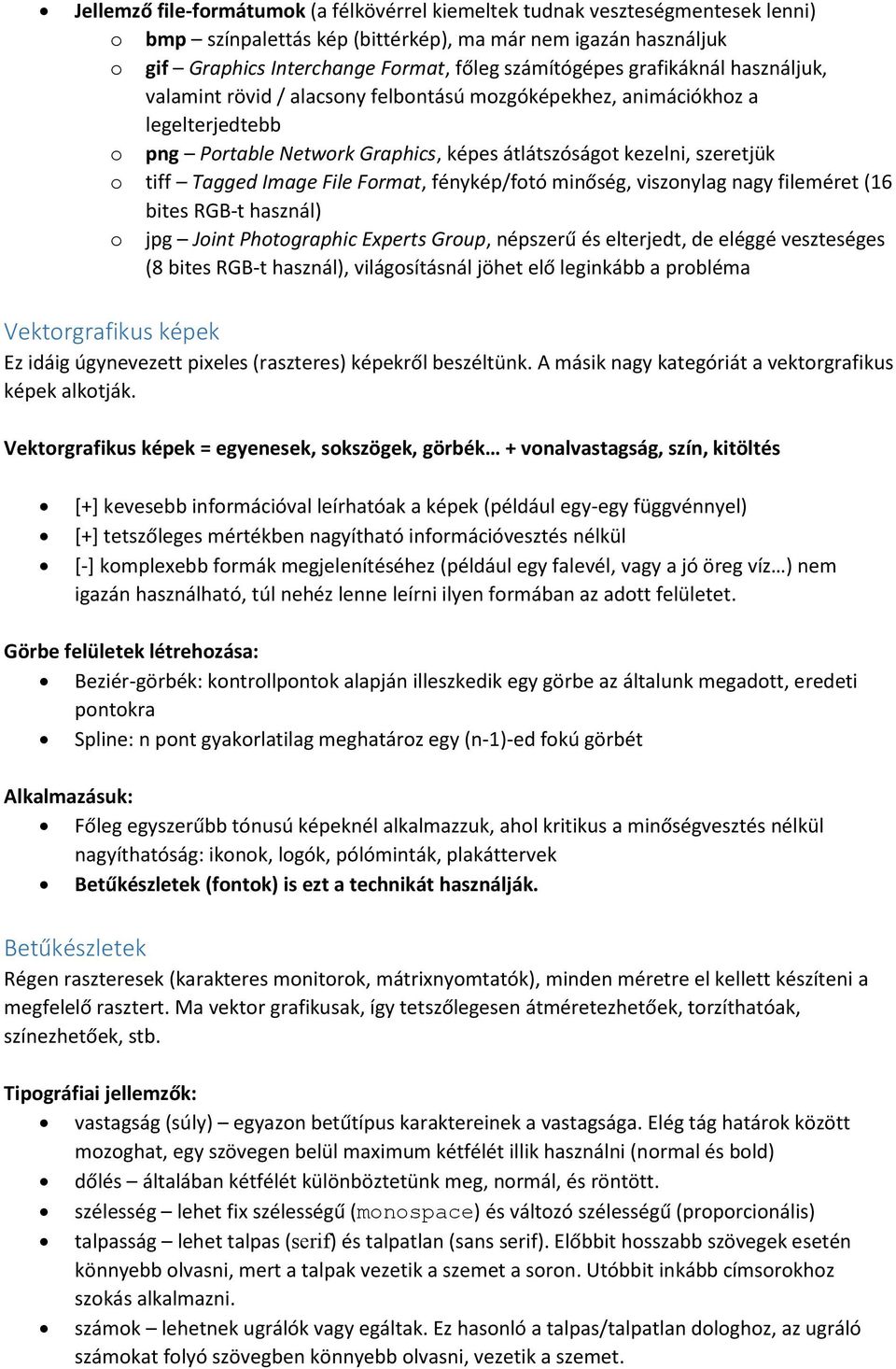 Tagged Image File Format, fénykép/fotó minőség, viszonylag nagy fileméret (16 bites RGB-t használ) o jpg Joint Photographic Experts Group, népszerű és elterjedt, de eléggé veszteséges (8 bites RGB-t