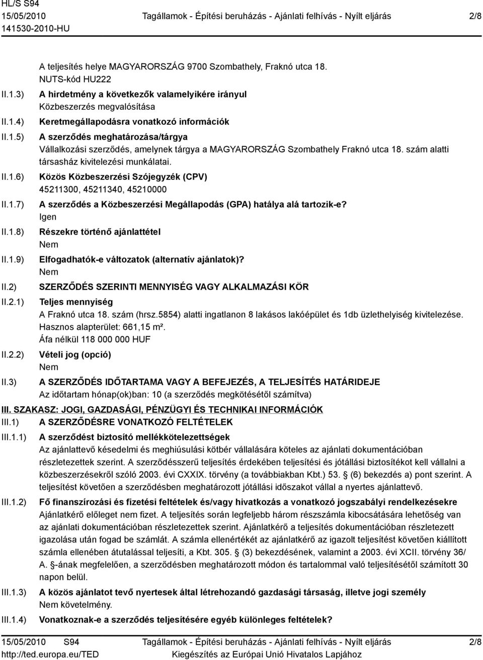 tárgya a MAGYARORSZÁG Szombathely Fraknó utca 18. szám alatti társasház kivitelezési munkálatai.
