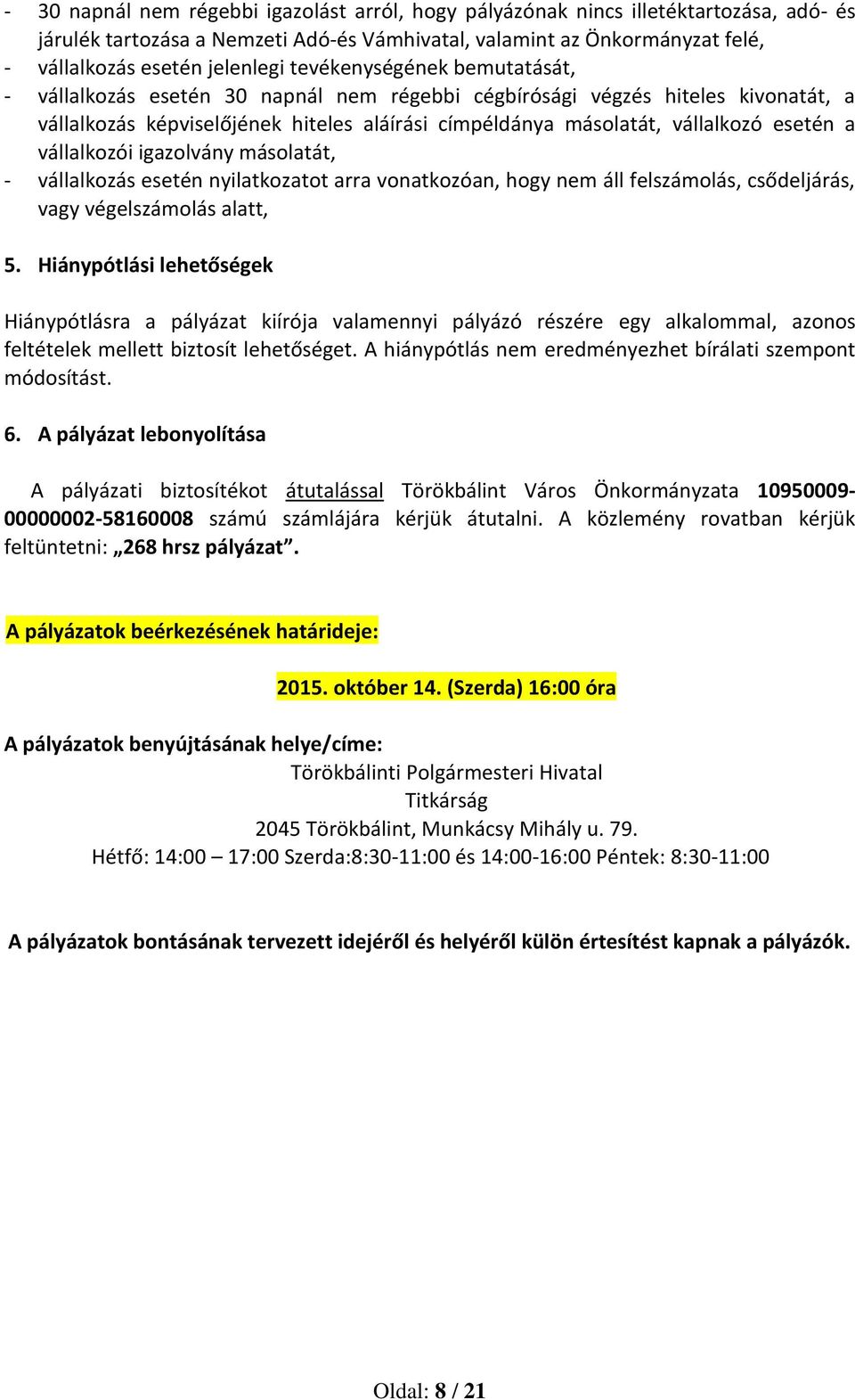 vállalkozói igazolvány másolatát, - vállalkozás esetén nyilatkozatot arra vonatkozóan, hogy nem áll felszámolás, csődeljárás, vagy végelszámolás alatt, 5.