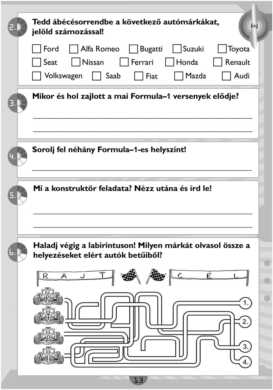 4. Mikor és hol zajlott a mai Formula 1 versenyek elődje? Sorolj fel néhány Formula 1-es helyszínt! 5.