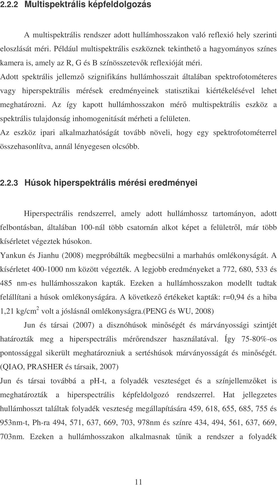 Adott spektrális jellemz szignifikáns hullámhosszait általában spektrofotométeres vagy hiperspektrális mérések eredményeinek statisztikai kiértékelésével lehet meghatározni.