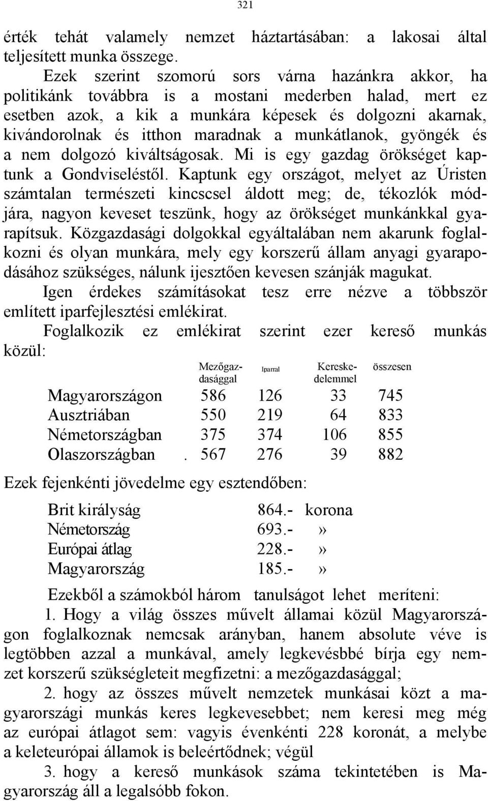 a munkátlanok, gyöngék és a nem dolgozó kiváltságosak. Mi is egy gazdag örökséget kaptunk a Gondviseléstől.