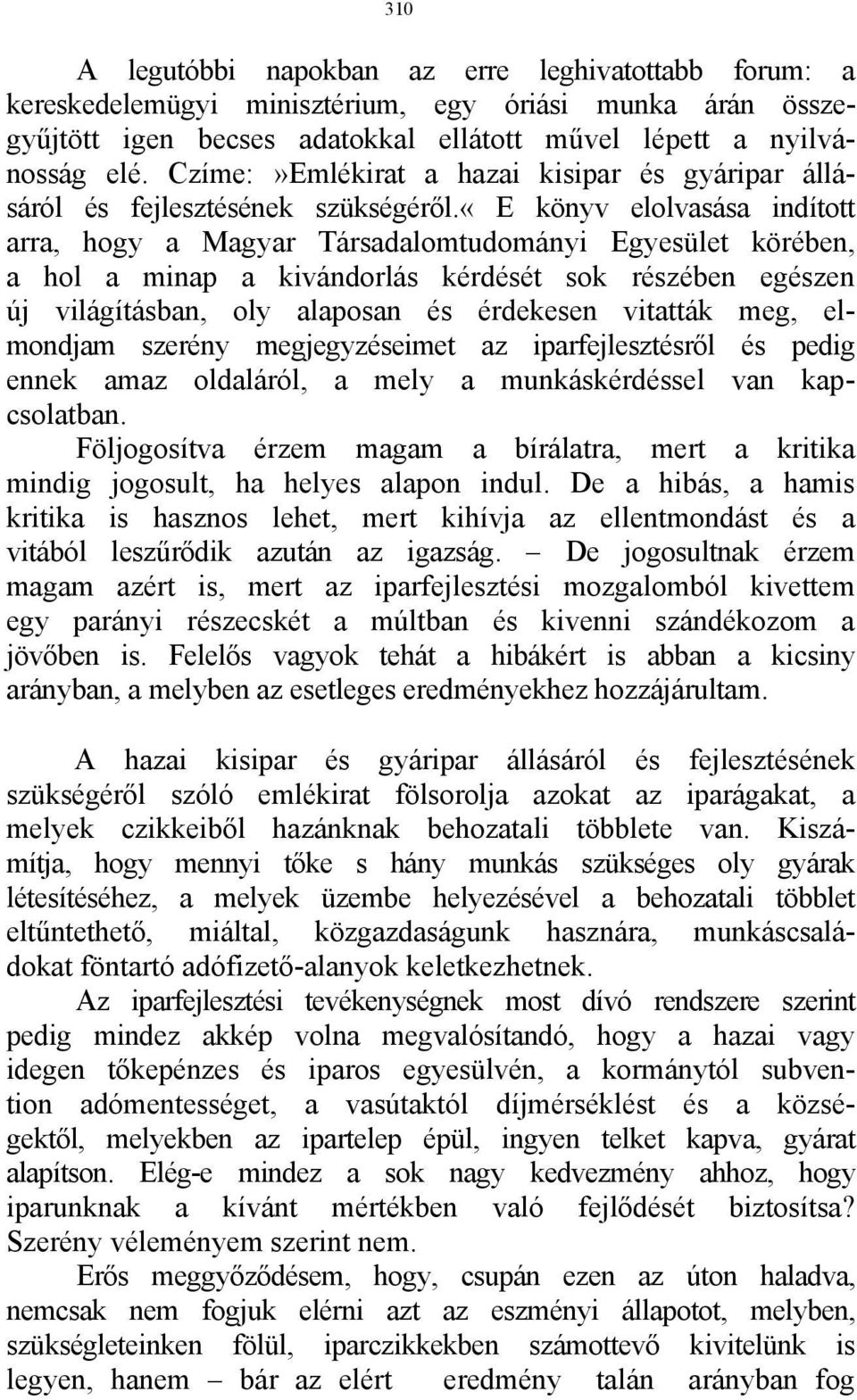 «ε könyv elolvasása indított arra, hogy a Magyar Társadalomtudományi Egyesület körében, a hol a minap a kivándorlás kérdését sok részében egészen új világításban, oly alaposan és érdekesen vitatták