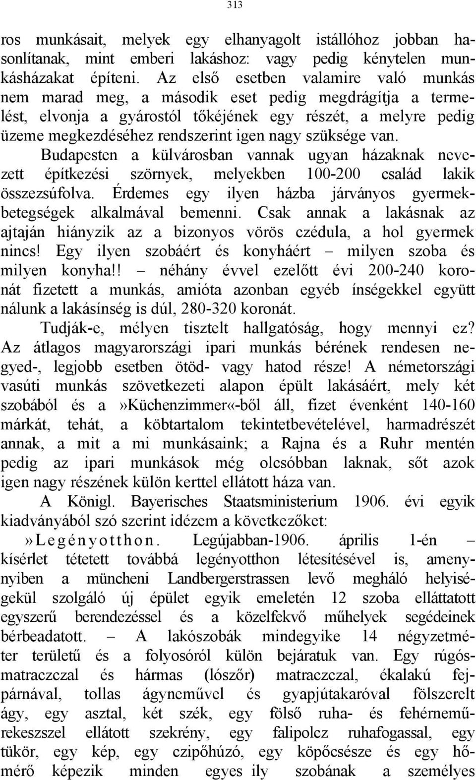 szüksége van. Budapesten a külvárosban vannak ugyan házaknak nevezett építkezési szörnyek, melyekben 100-200 család lakik összezsúfolva.