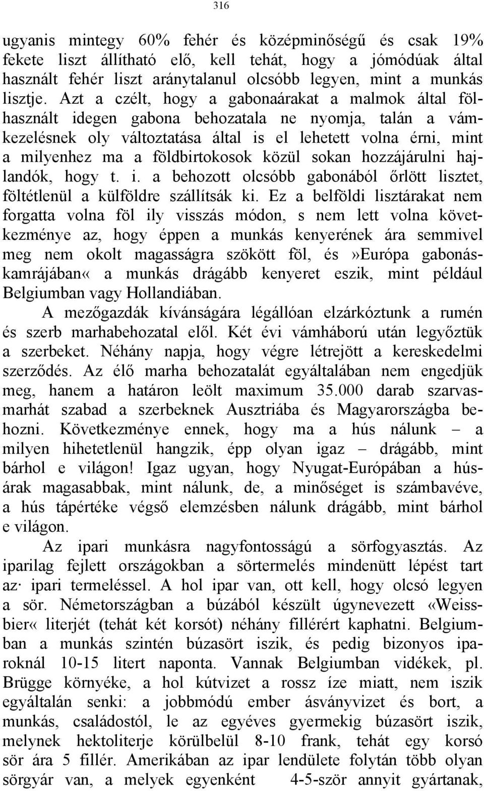 földbirtokosok közül sokan hozzájárulni hajlandók, hogy t. i. a behozott olcsóbb gabonából őrlött lisztet, föltétlenül a külföldre szállítsák ki.