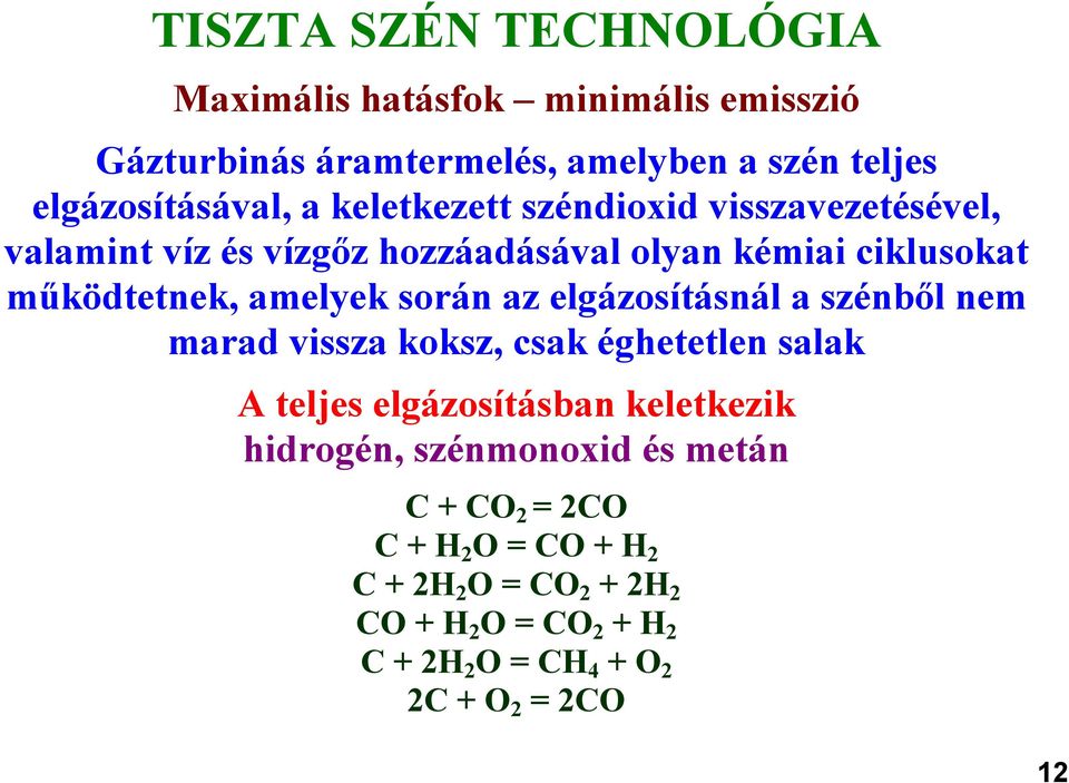 az elgázosításnál a szénből nem marad vissza koksz, csak éghetetlen salak A teljes elgázosításban keletkezik hidrogén, szénmonoxid