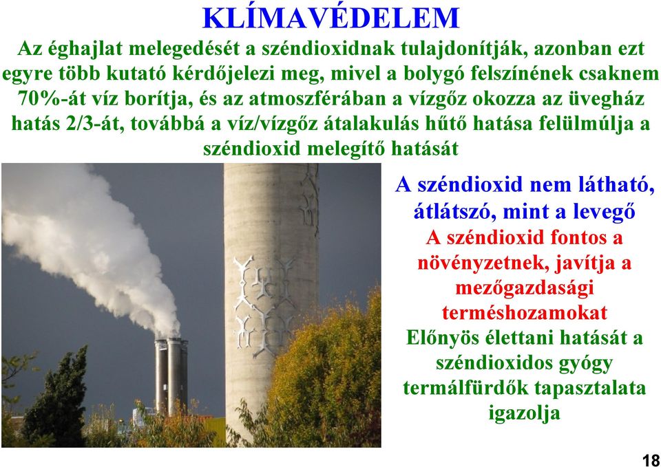 átalakulás hűtő hatása felülmúlja a széndioxid melegítő hatását A széndioxid nem látható, átlátszó, mint a levegő A széndioxid