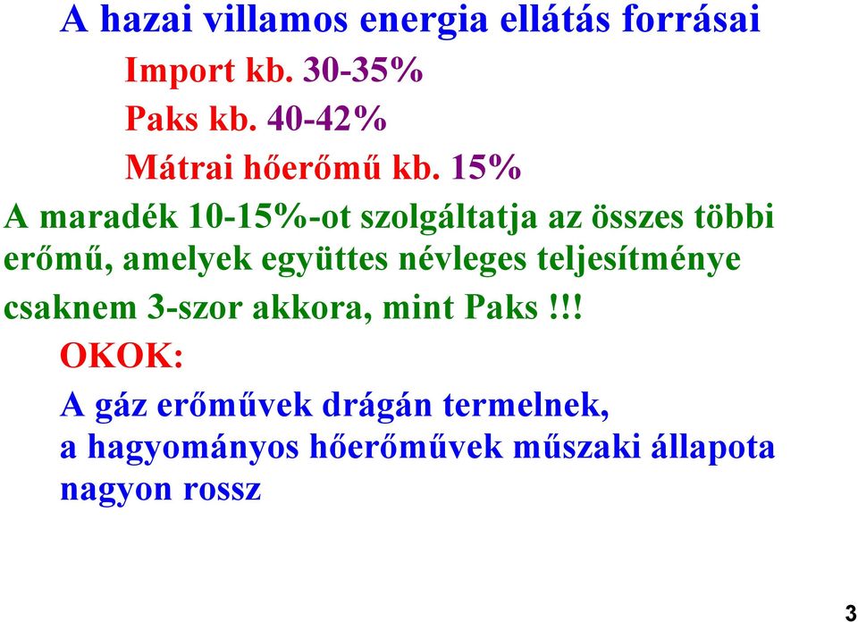 15% A maradék 10-15%-ot szolgáltatja az összes többi erőmű, amelyek együttes