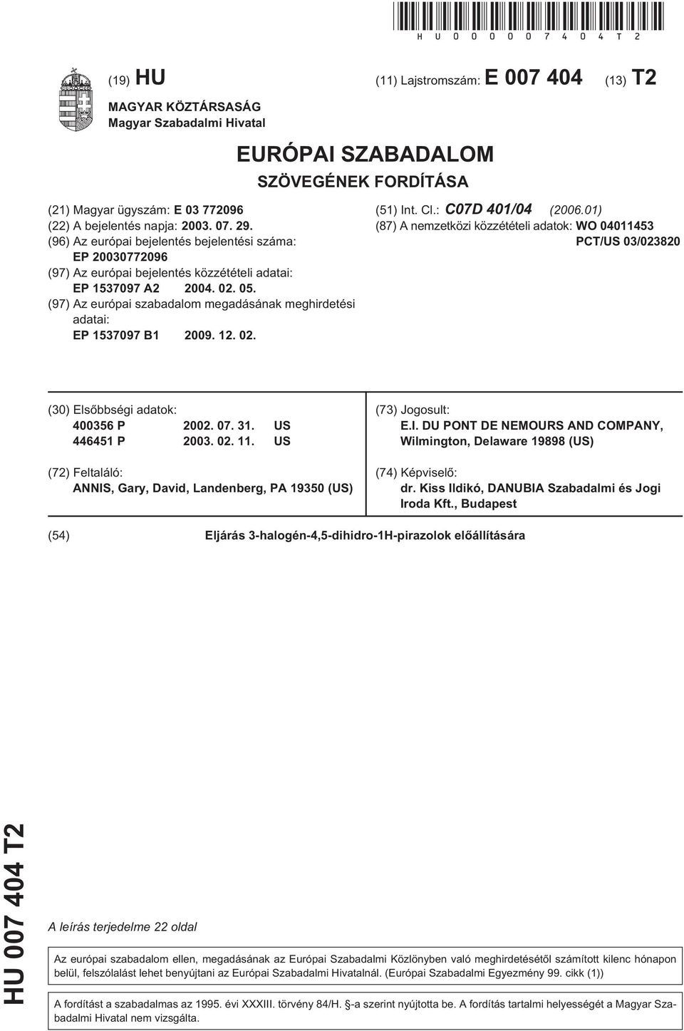 (96) Az európai bejelentés bejelentési száma: EP 07796 (97) Az európai bejelentés közzétételi adatai: EP 137097 A2 04. 02. 0. (97) Az európai szabadalom megadásának meghirdetési adatai: EP 137097 B1 09.