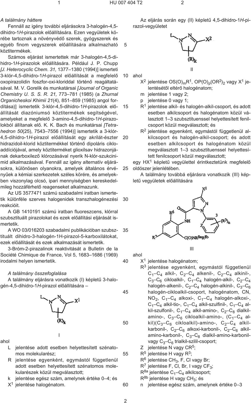 Számos eljárást ismertettek már 3¹halogén-4-dihidro-1H¹pirazolok elõállítására. Például J. P. Chupp [J. Heterocyclic Chem.