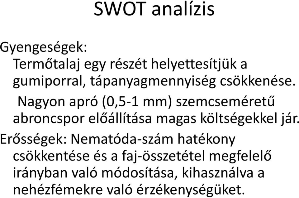 Nagyon apró (0,5-1 mm) szemcseméretű abroncspor előállítása magas költségekkel jár.